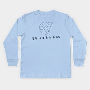 Stop Stressing Meowt Kids Long Sleeve T-Shirt